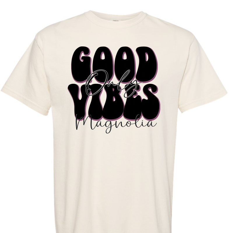 Good Vibes Only-Magnolia- Unisex Design