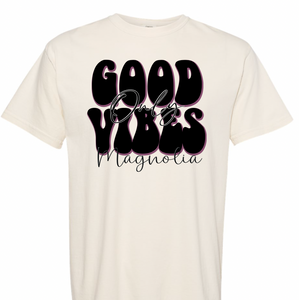 Good Vibes Only-Magnolia- Unisex Design